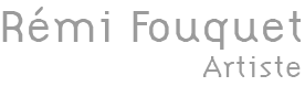 Rémi Fouquet / Artiste